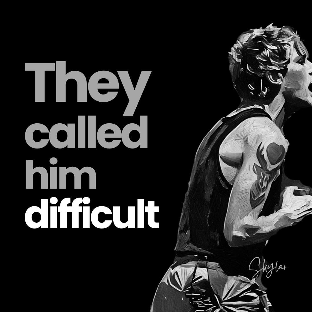 They Called Him Difficult